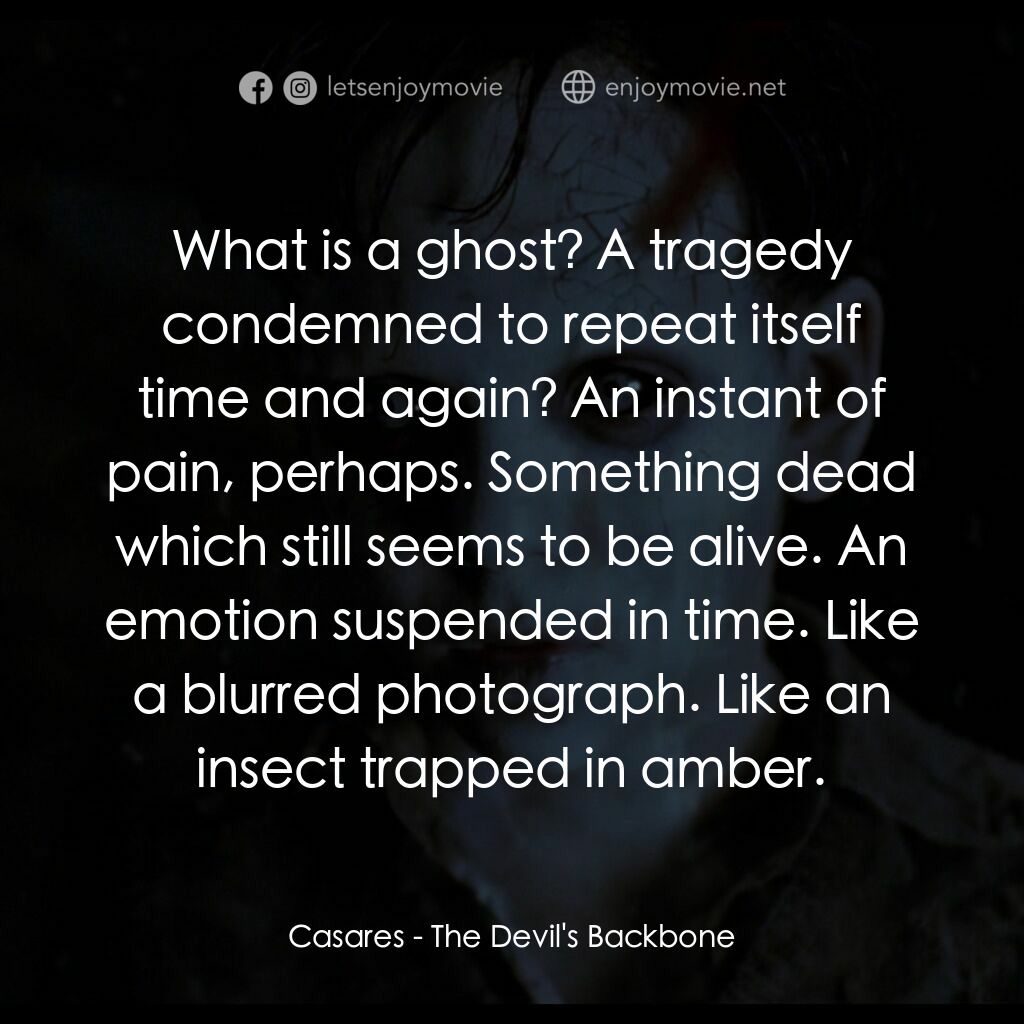 神鬼第六感2:魔鬼之心電影對白：Casares:  What is a ghost? A tragedy condemned to repeat itself time and again? A