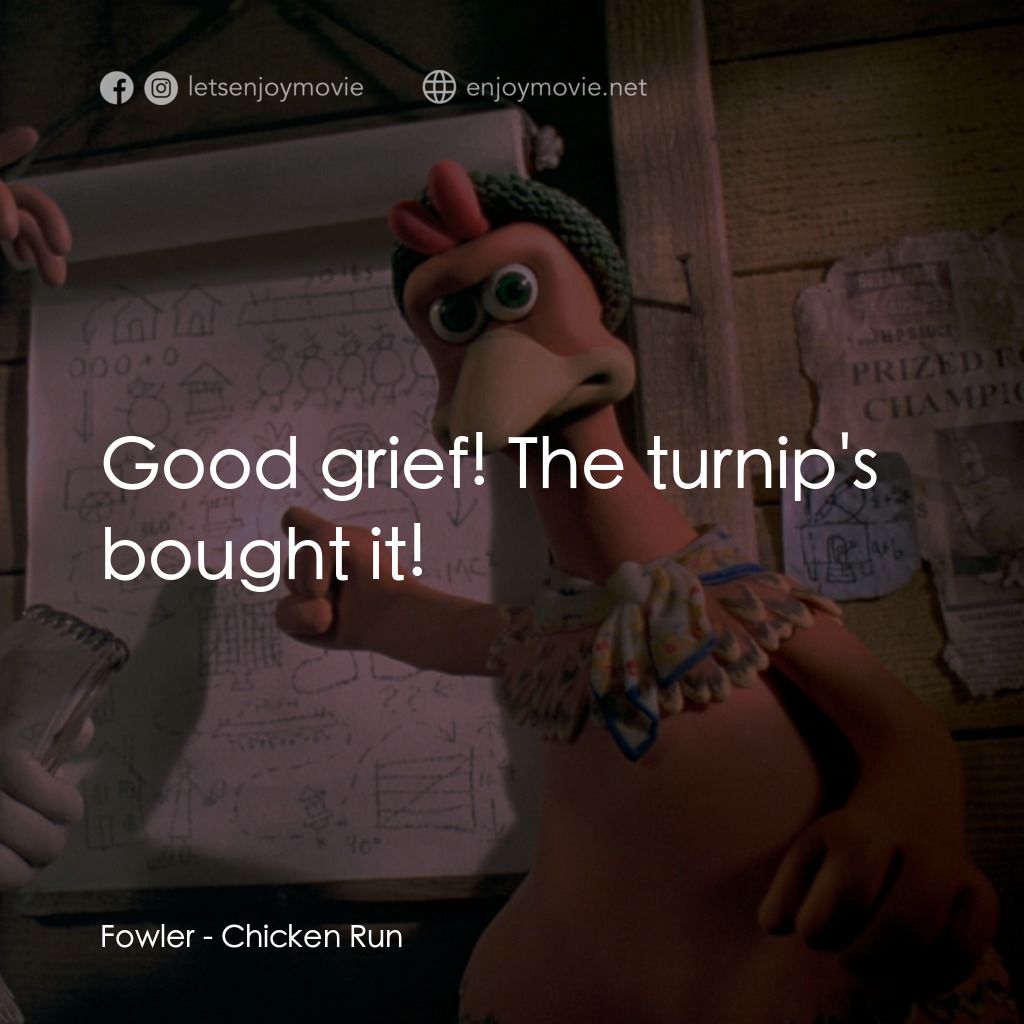 落跑雞!電影對白：Fowler: Good grief! The turnip's bought it!