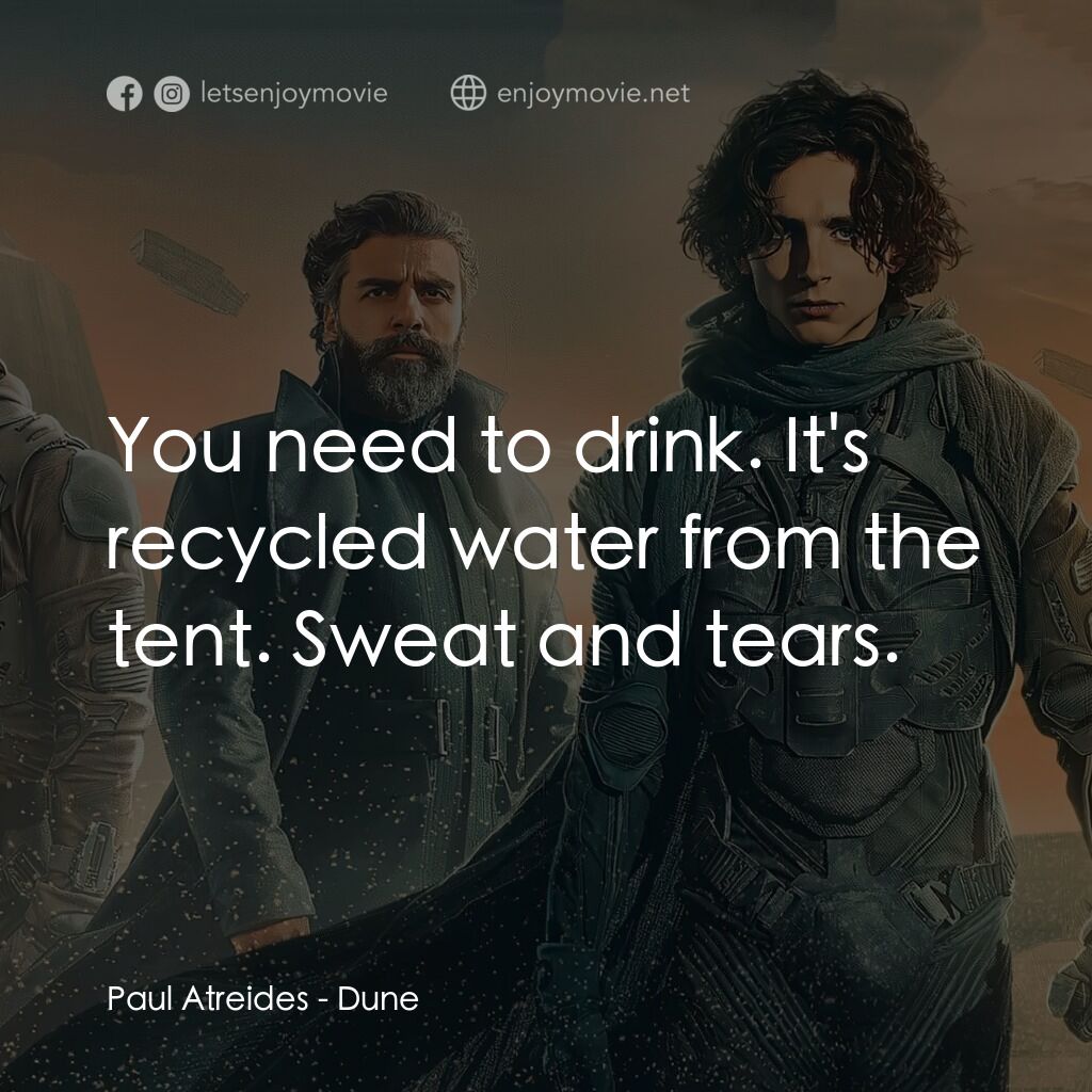 沙丘電影對白：Paul Atreides:  You need to drink. It's recycled water from the tent. Sweat and t