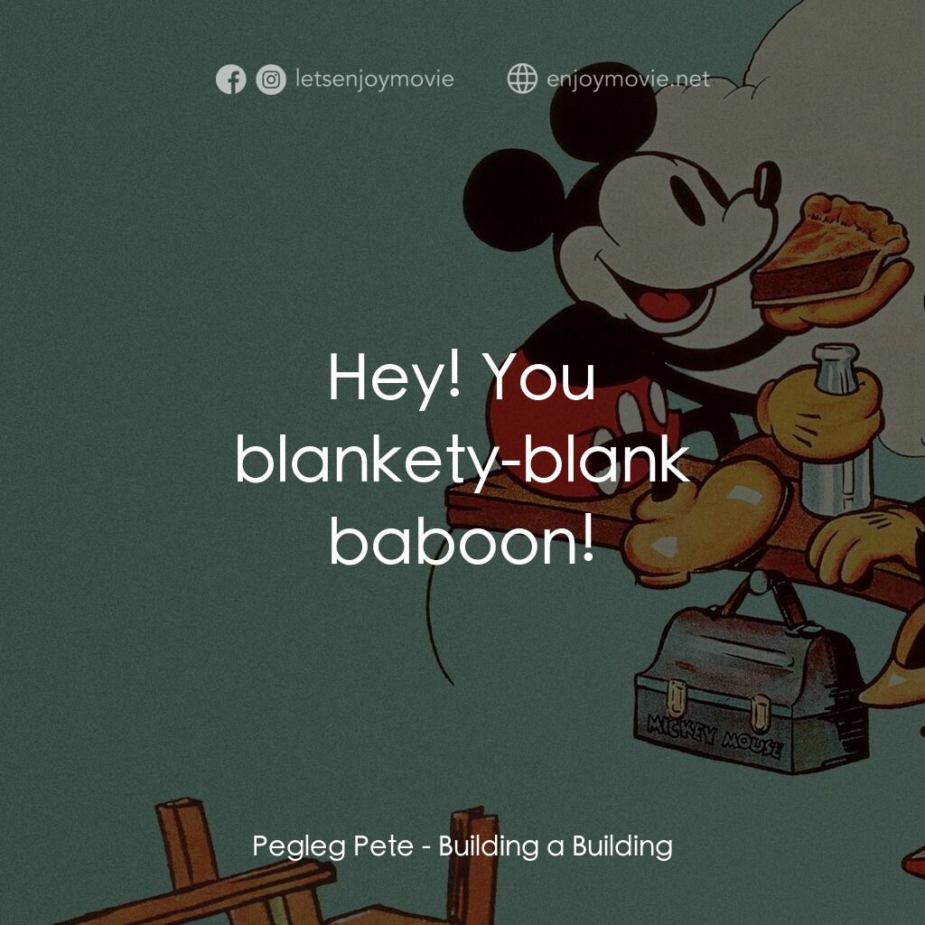 《建房子》經典台詞：Pegleg Pete:  Hey! You blankety-blank baboon!