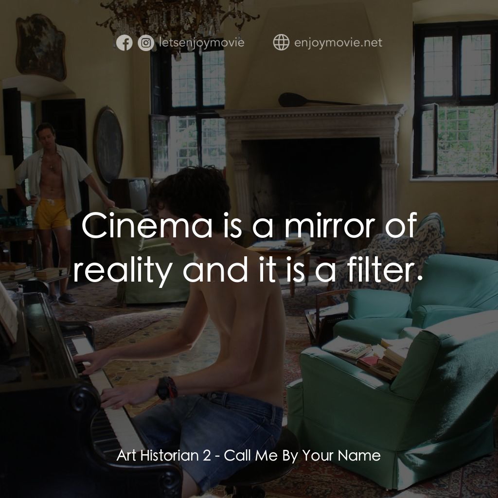 以你的名字呼喚我電影對白：Art Historian 2: Cinema is a mirror of reality and it is a filter.