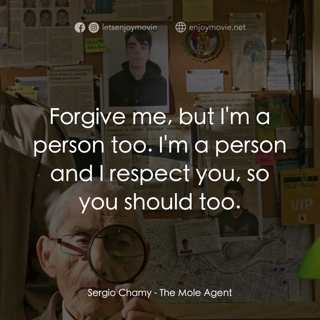 臨時偵探無限耆電影對白：Sergio Chamy:  Forgive me, but I'm a person too. I'm a person and I respect you, 