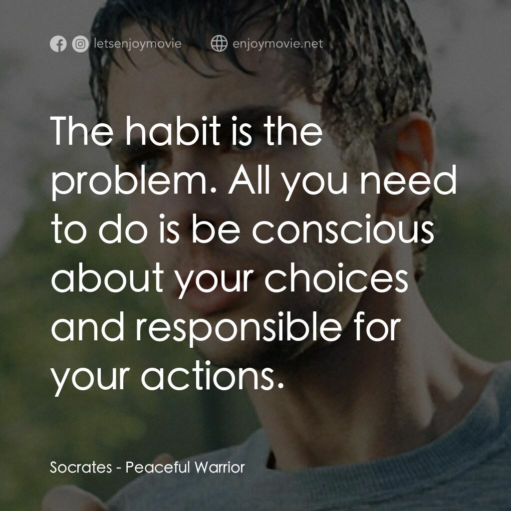 深夜加油站遇見蘇格拉底電影對白：Socrates:  The habit is the problem. All you need to do is be conscious about you