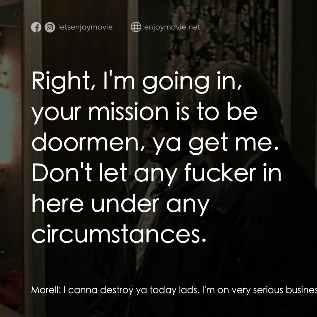 《羅密歐·布拉斯的房間》經典台詞：Morell:  I canna destroy ya today lads. I'm on ...