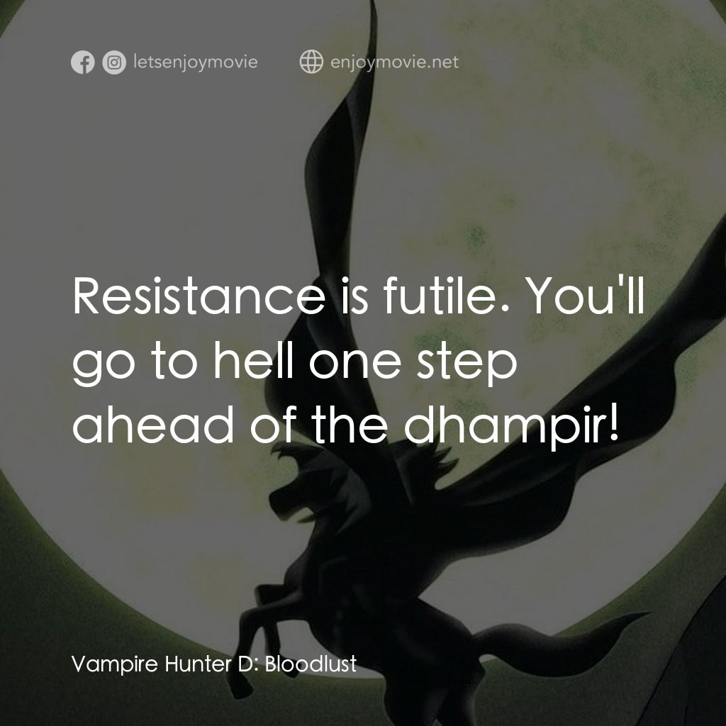 吸血鬼獵人D電影對白：Resistance is futile. You'll go to hell one step ahead of the dhampir!