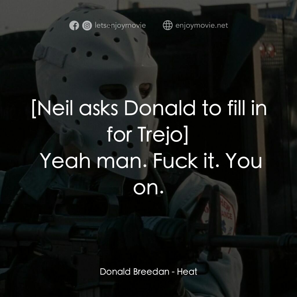 烈火悍將電影對白：Donald Breedan:  Yeah man. Fuck it. You on.
