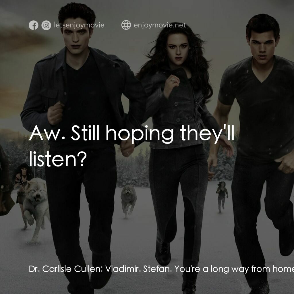 暮光之城：破曉 Ⅱ電影對白：Dr. Carlisle Cullen:  Vladimir. Stefan. You're a long way from home. Kate:  What 