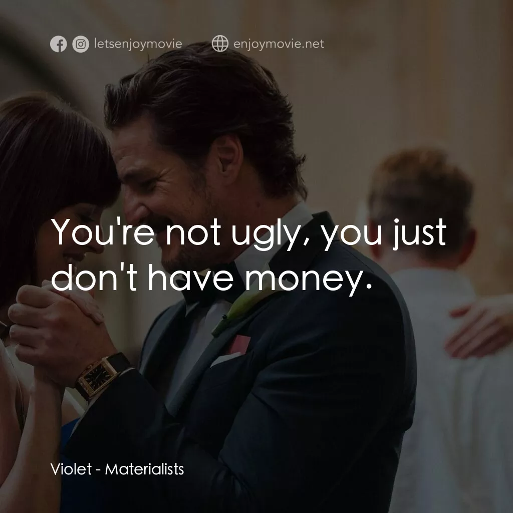 錢財心愛物電影對白：Violet:  You're not ugly, you just don't have money.