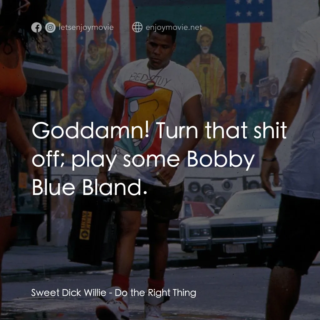 為所應為電影對白：Sweet Dick Willie: Goddamn! Turn that shit off; play some Bobby Blue Bland.
