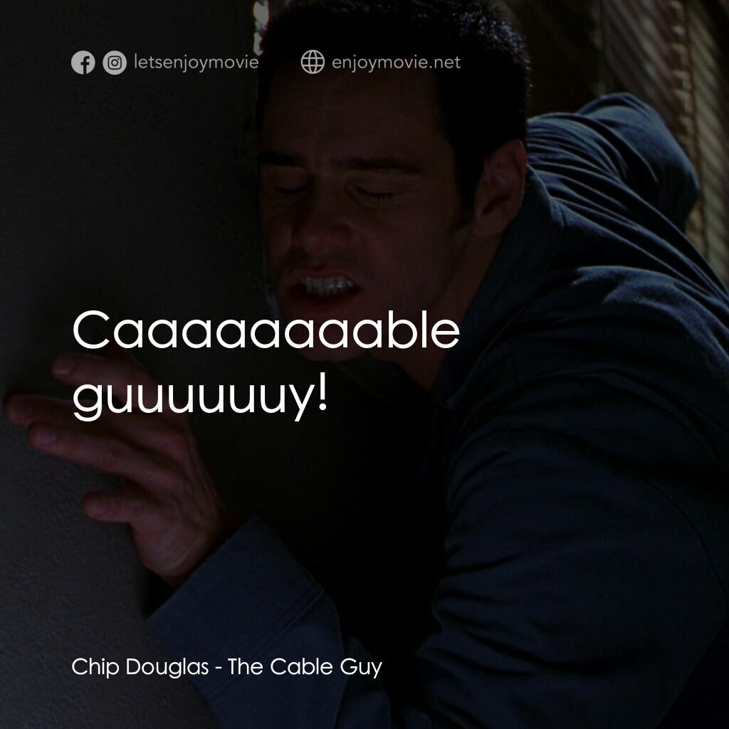 王牌特派員電影對白：Chip Douglas:  Caaaaaaaable guuuuuuy!
