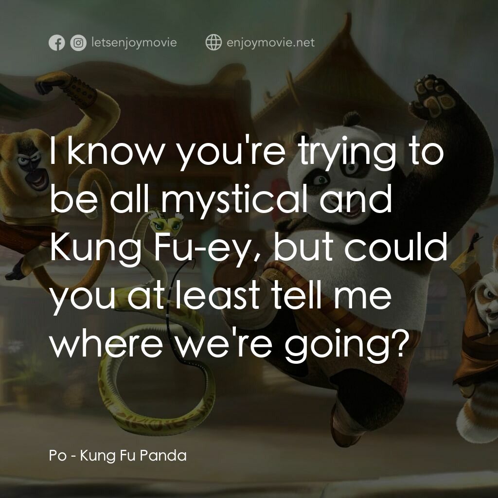 功夫熊貓電影對白：Po:  I know you're trying to be all mystical and Kung Fu-ey, but could you at lea