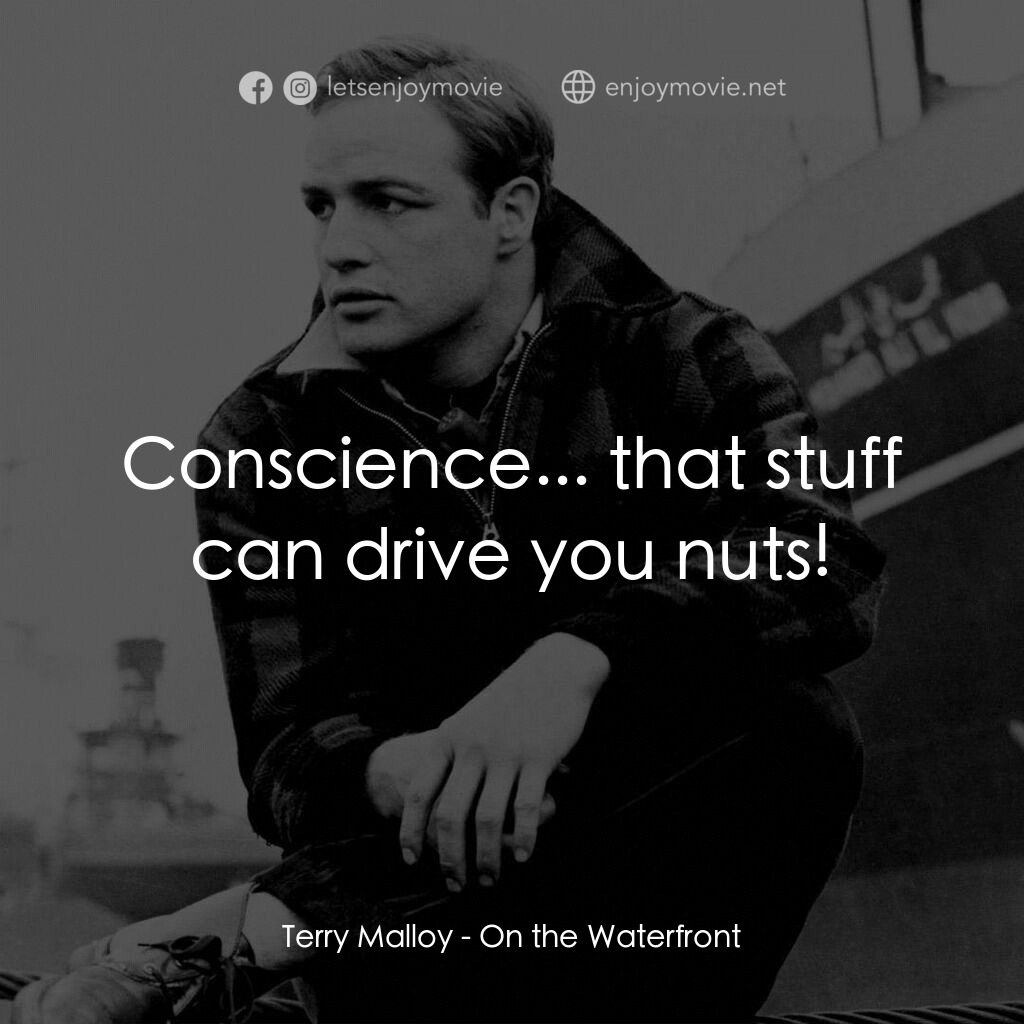 碼頭風雲電影對白：Terry Malloy:  Conscience... that stuff can drive you nuts!