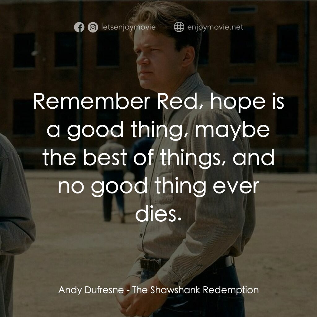 刺激 1995電影對白：Andy Dufresne:  Remember Red, hope is a good thing, maybe the best of things, and