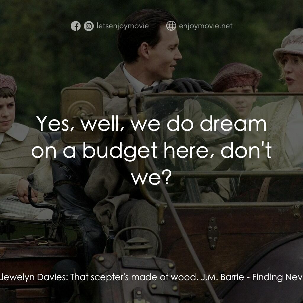 小飛俠前傳之魔幻童心電影對白：Peter Llewelyn Davies:  That scepter's made of wood. J.M. Barrie:  Yes, well, we 