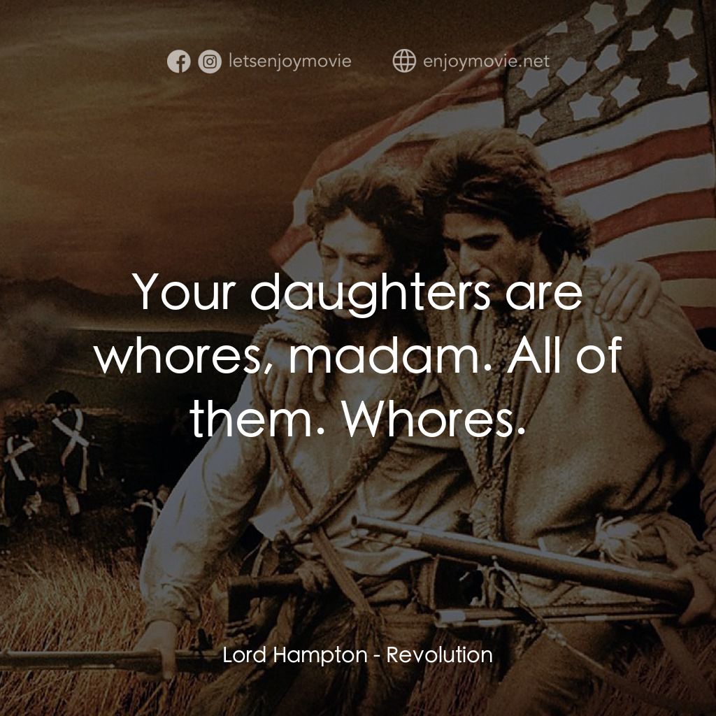 革命電影對白：Lord Hampton: Your daughters are whores, madam. All of them. Whores.