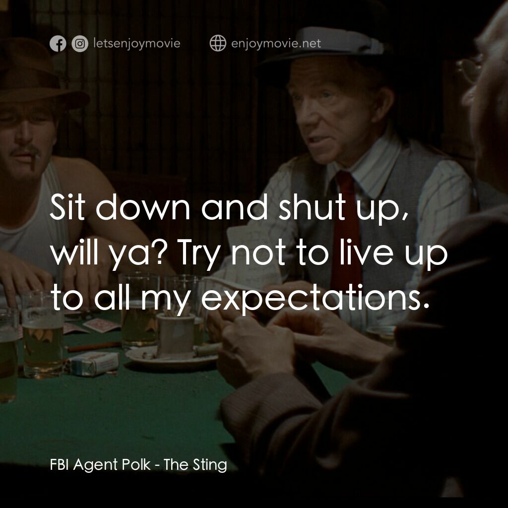 刺激電影對白：FBI Agent Polk:  Sit down and shut up, will ya? Try not to live up to all my expe