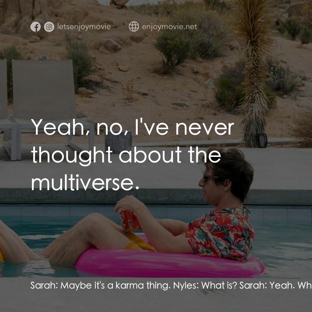 Palm Springs：戀愛假期無限LOOP電影對白：Sarah:  Maybe it's a karma thing. Nyles:  What is? Sarah:  Yeah. What if it's lik