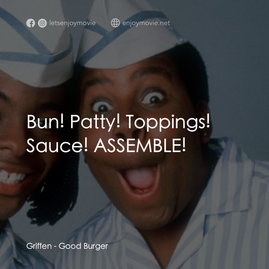 漢堡總動員電影對白：Griffen: Bun! Patty! Toppings! Sauce! ASSEMBLE!