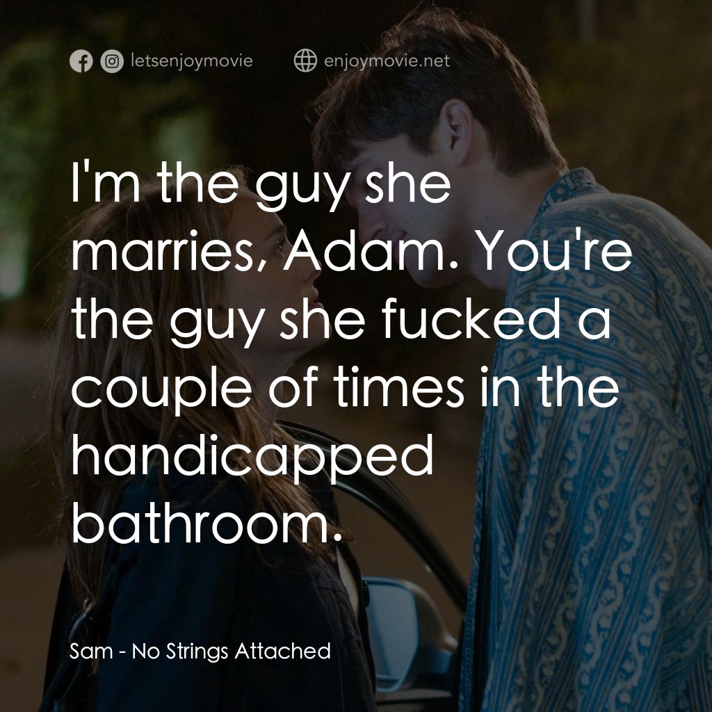 飯飯之交電影對白：Sam: I'm the guy she marries, Adam. You're the guy she fucked a couple of times i