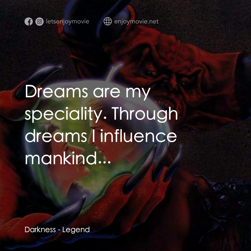 黑魔王電影對白：Darkness:  Dreams are my speciality. Through dreams I influence mankind...