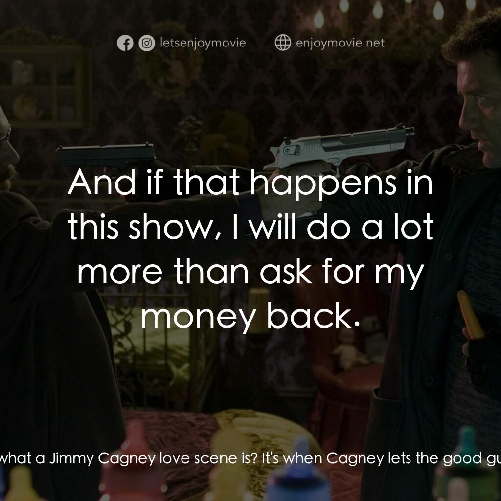 史密斯先生電影對白：Mr. Hertz:  Does anyone know what a Jimmy Cagney love scene is? It's when Cagney 