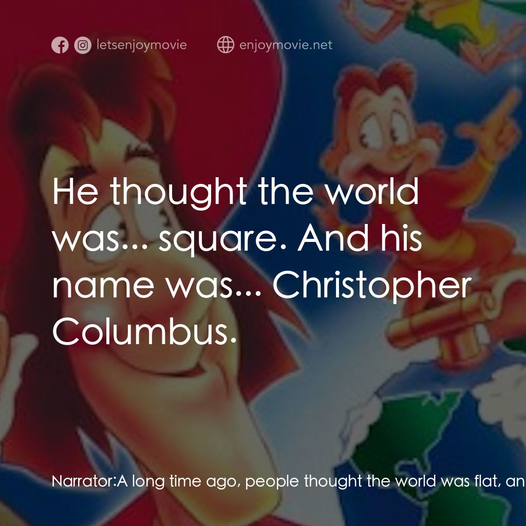 魔幻旅程經典對白：Narrator: A long time ago, people thought the world was flat, and if you sailed uncharted waters, you