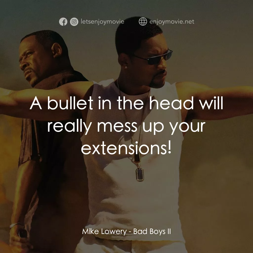重案夢幻組2電影對白：Mike Lowery: A bullet in the head will really mess up your extensions!