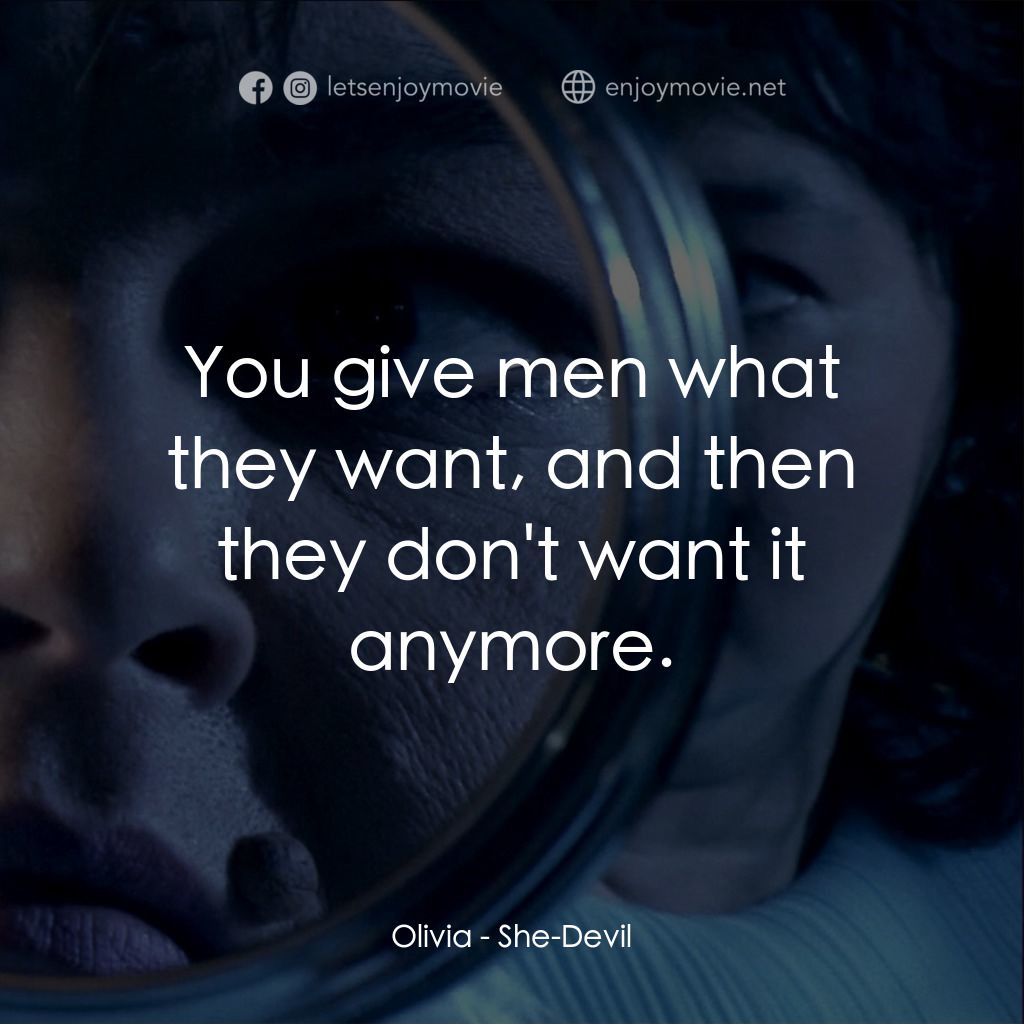 女人心海底針電影對白：Olivia: You give men what they want, and then they don't want it anymore.