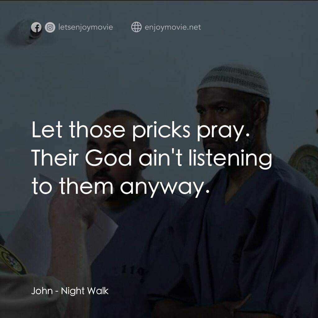 《Night Walk》經典台詞：John:  Let those pricks pray. Their God ain't  ...