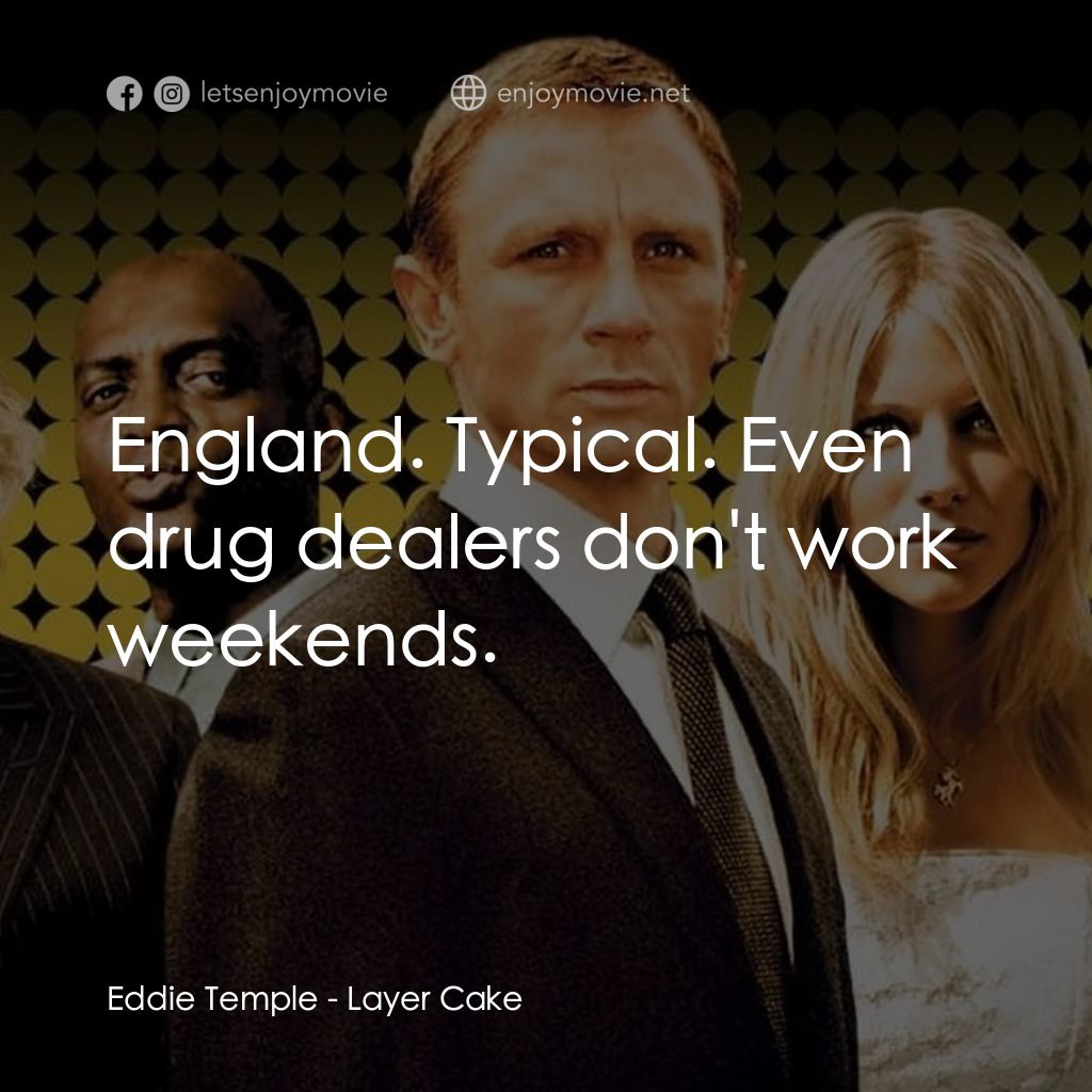 雙面任務經典對白：Eddie Temple: England. Typical. Even drug dealers don't work weekends.