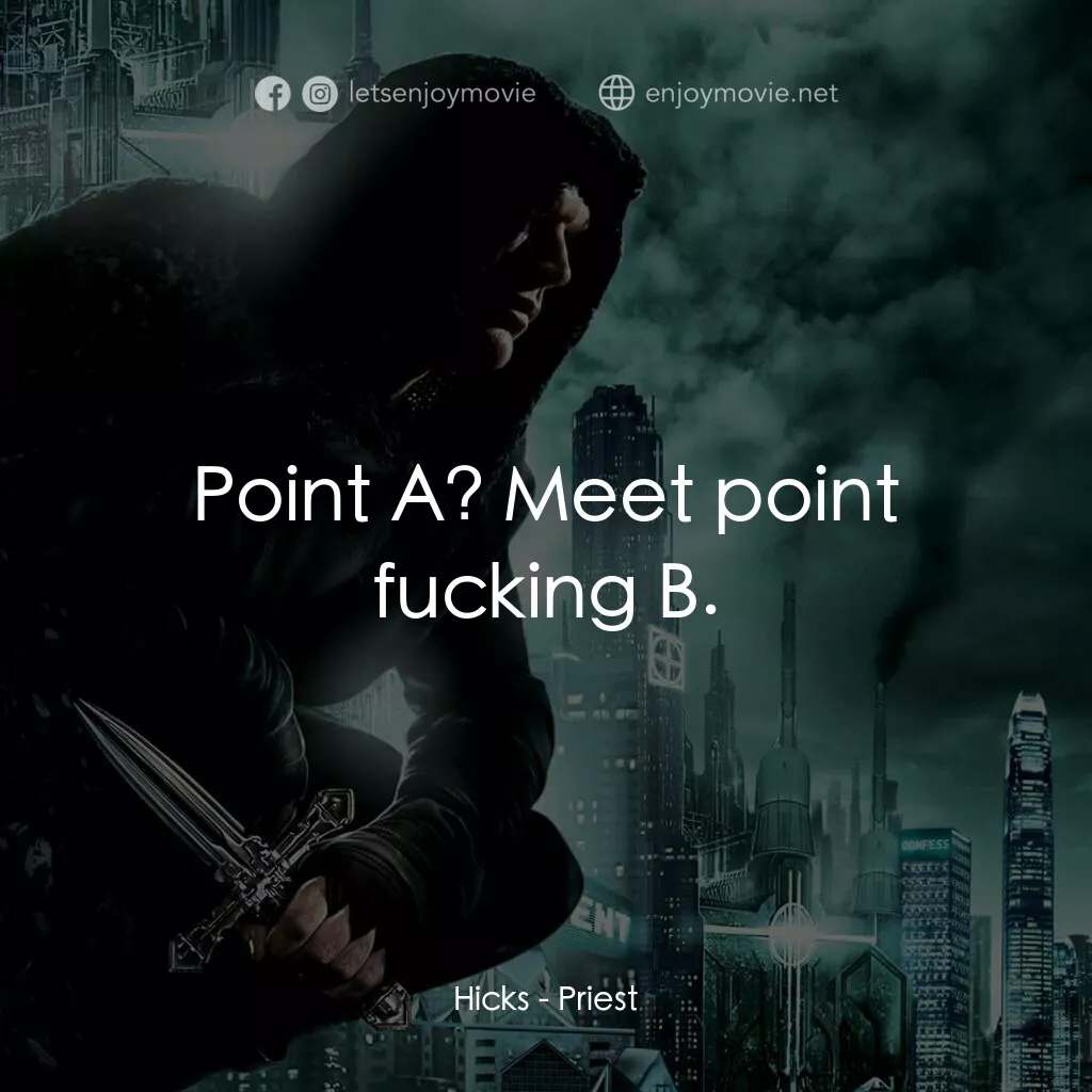 獵魔教士電影對白：Hicks:  Point A? Meet point fucking B.