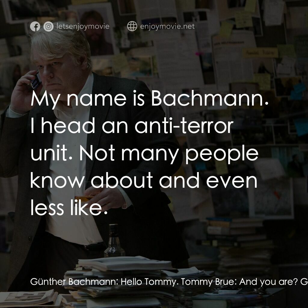 頭號公敵電影對白：Günther Bachmann:  Hello Tommy. Tommy Brue:  And you are? Günther Bachmann:  My n
