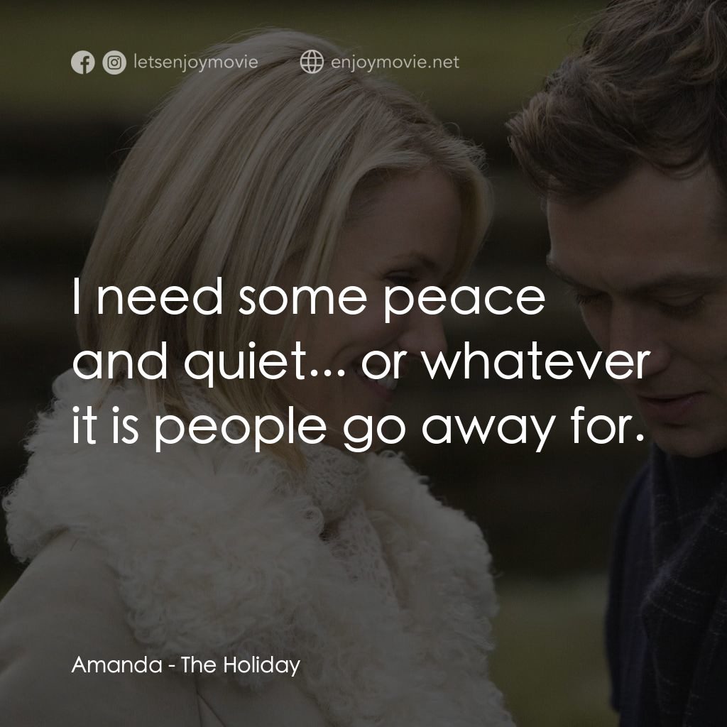 緣份精華遊電影對白：Amanda: I need some peace and quiet... or whatever it is people go away for.