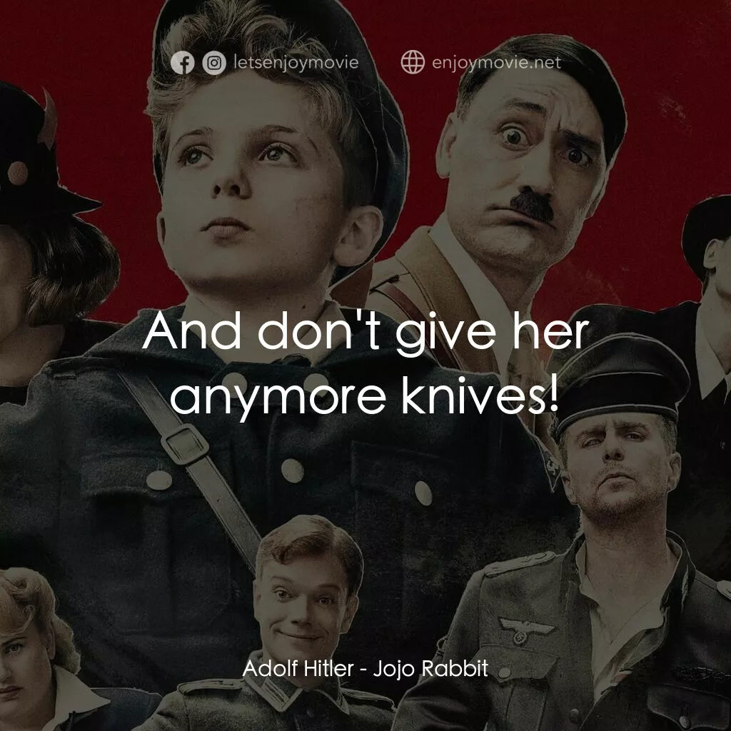 陽光兔仔兵電影對白：Adolf Hitler:  And don't give her anymore knives!