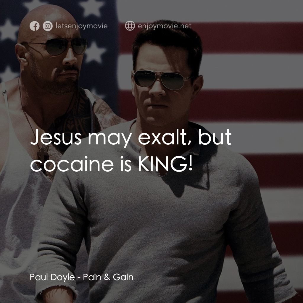 愛拚才會贏電影對白：Paul Doyle: Jesus may exalt, but cocaine is KING!