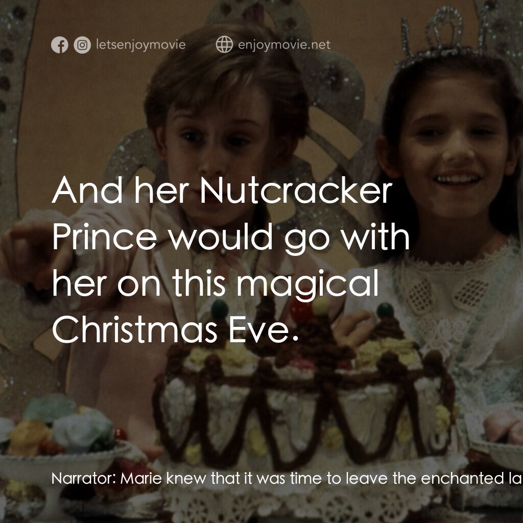 胡桃夾子電影對白：Narrator:  Marie knew that it was time to leave the enchanted land, though everyt