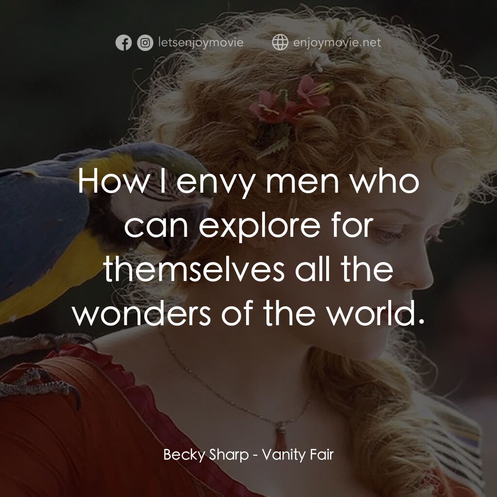 浮華新世界電影對白：Becky Sharp:  How I envy men who can explore for themselves all the wonders of th