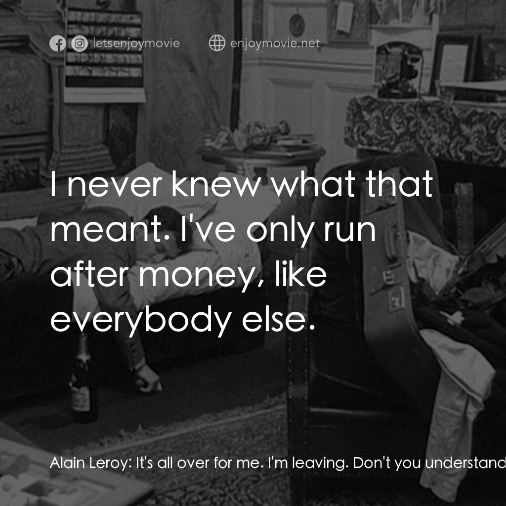 鬼火電影對白：Alain Leroy:  It's all over for me. I'm leaving. Don't you understand? Dubourg:  