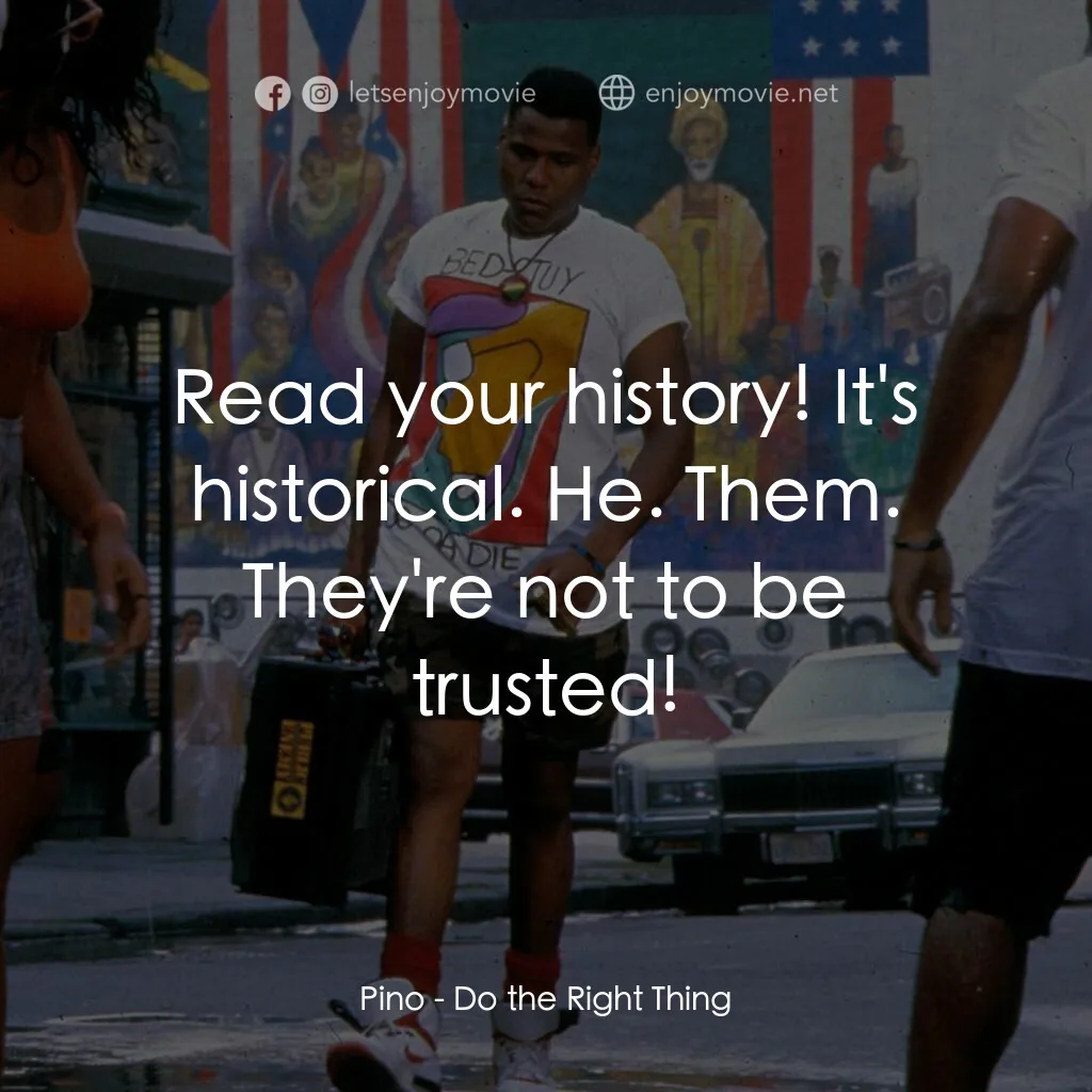 為所應為電影對白：Pino:  Read your history! It's historical. He. Them. They're not to be trusted!