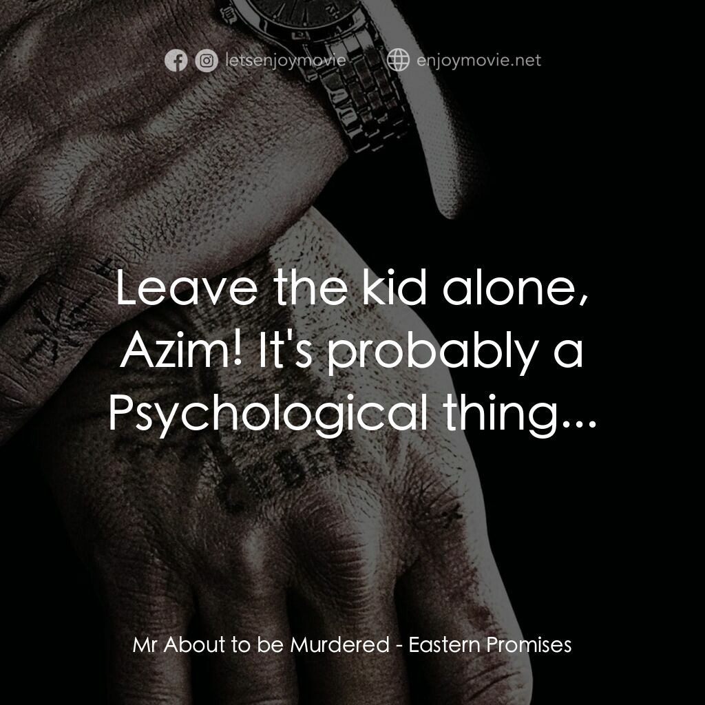 黑幕謎情電影對白：Mr About to be Murdered:  Leave the kid alone, Azim! It's probably a Psychologica