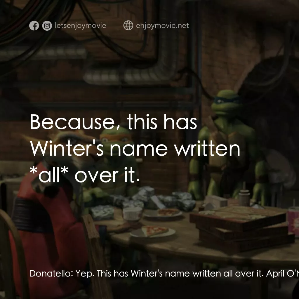 忍者龜：炫風再起電影對白：Donatello:  Yep. This has Winter's name written all over it. April O'Neil:  How c