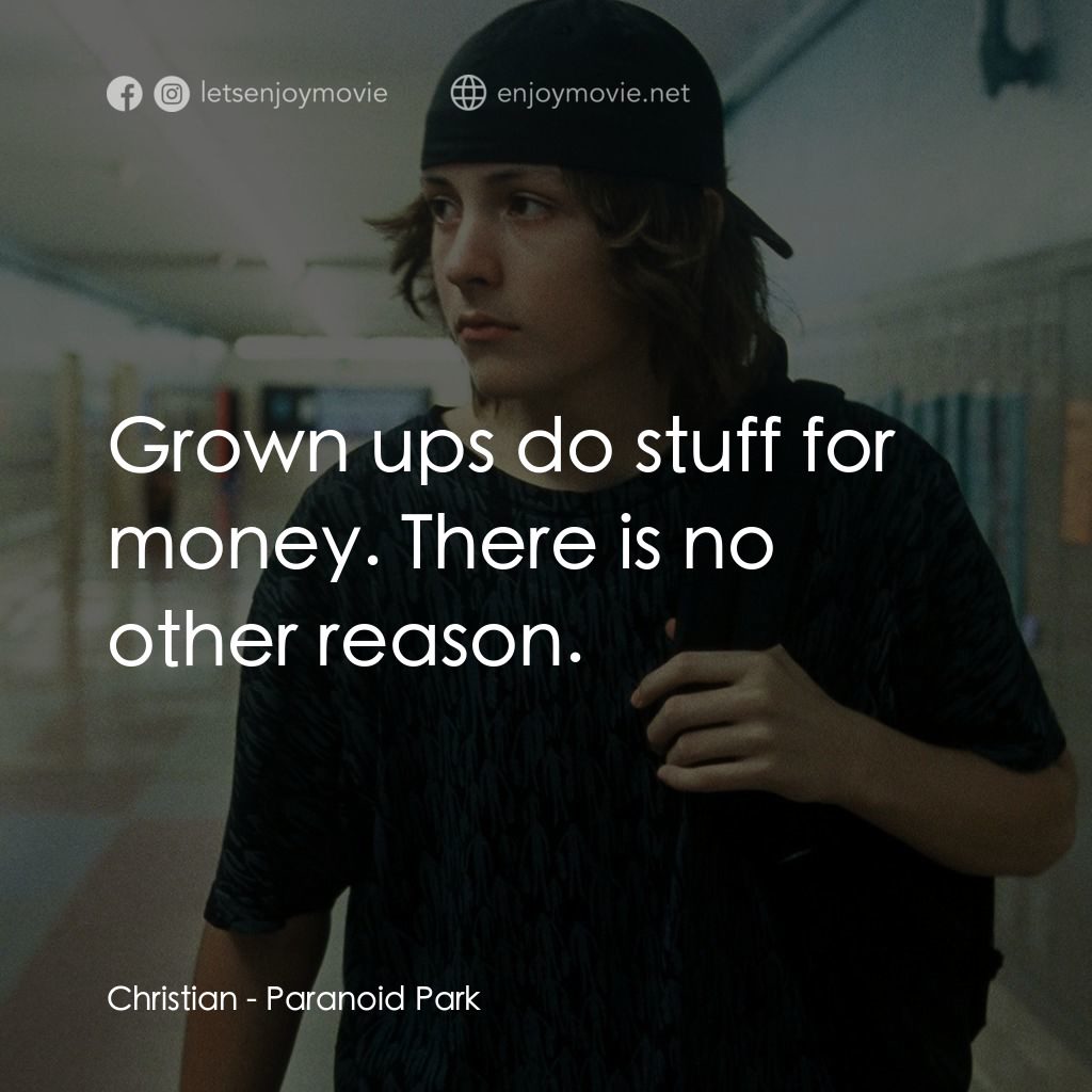 迷幻公園經典對白：Christian: Grown ups do stuff for money. There is no other reason.