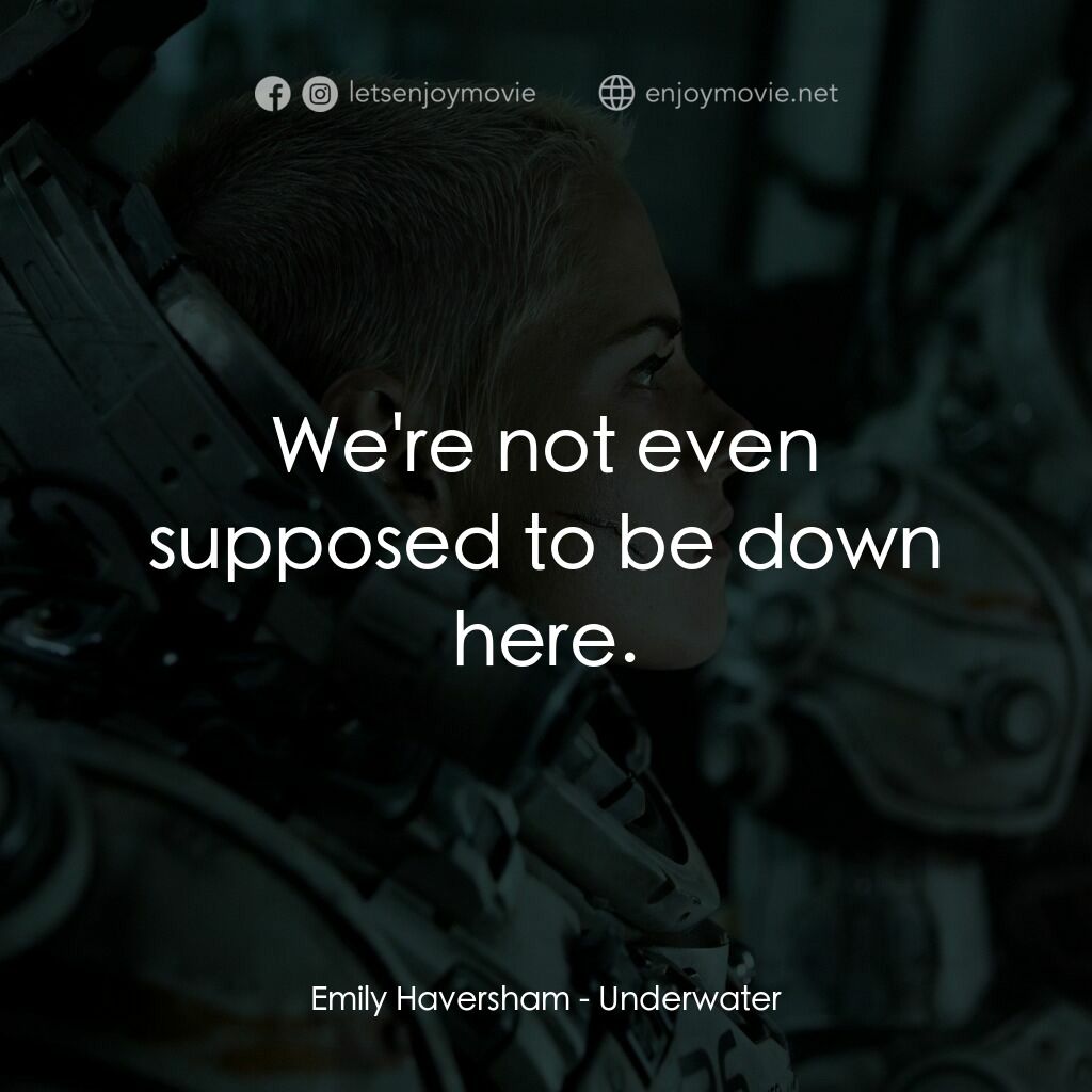 深海終劫站電影對白：Emily Haversham:  We're not even supposed to be down here.
