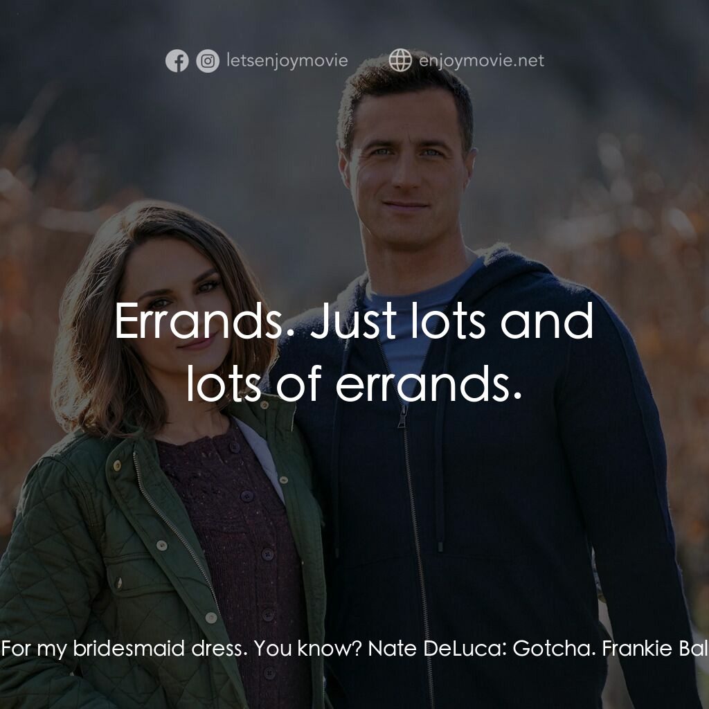 Valentine in the Vineyard電影對白：Frankie Baldwin:  Ah, I am late for my test. Nate DeLuca:  Test? Frankie Baldwin: