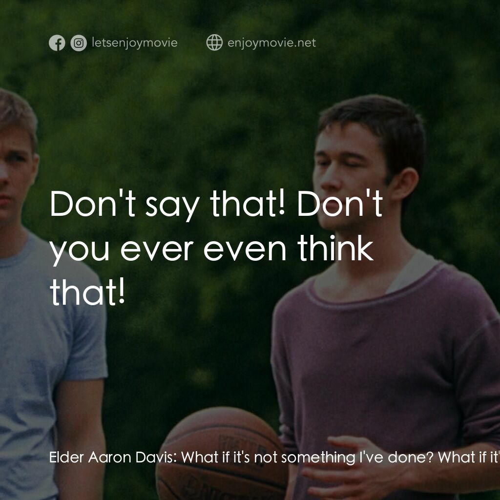 遇見好男孩電影對白：Elder Aaron Davis:  What if it's not something I've done? What if it's who I am? 