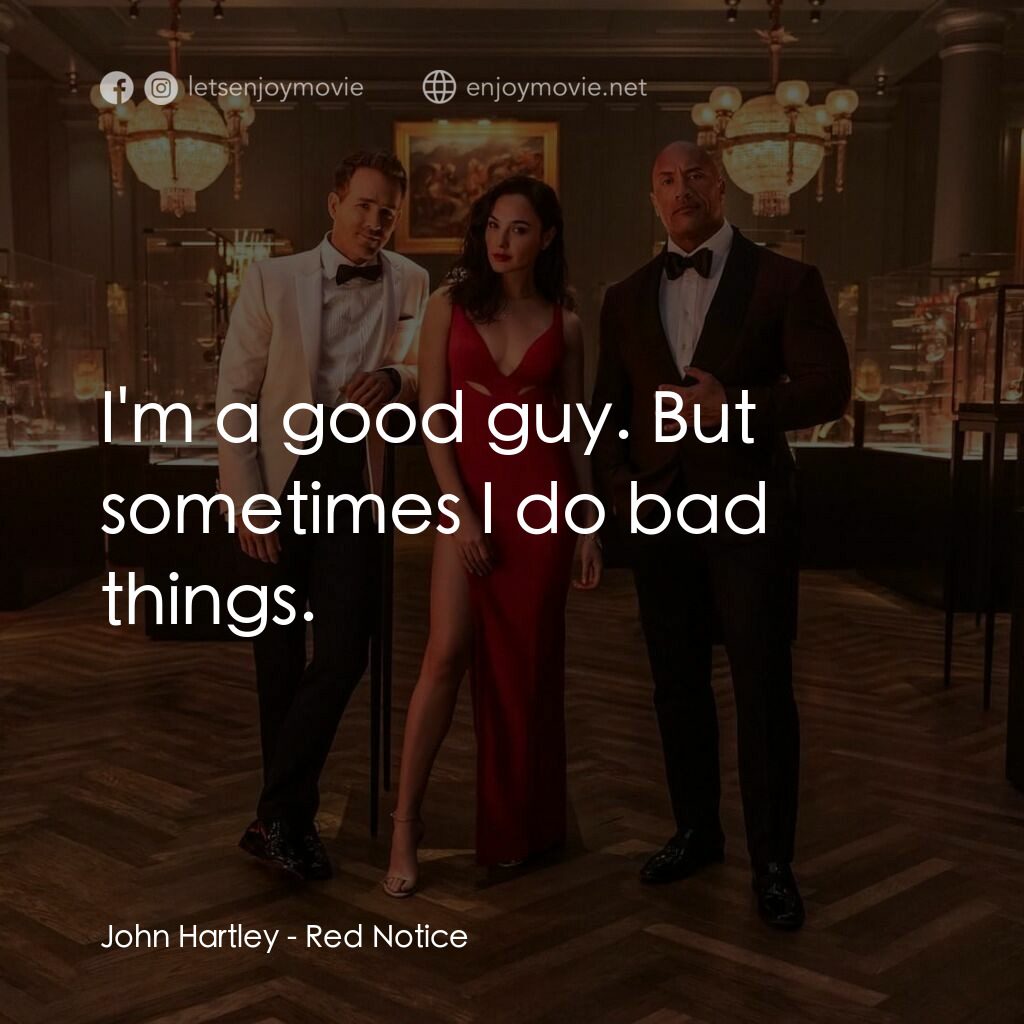紅色通緝令電影對白：John Hartley:  I'm a good guy. But sometimes I do bad things.