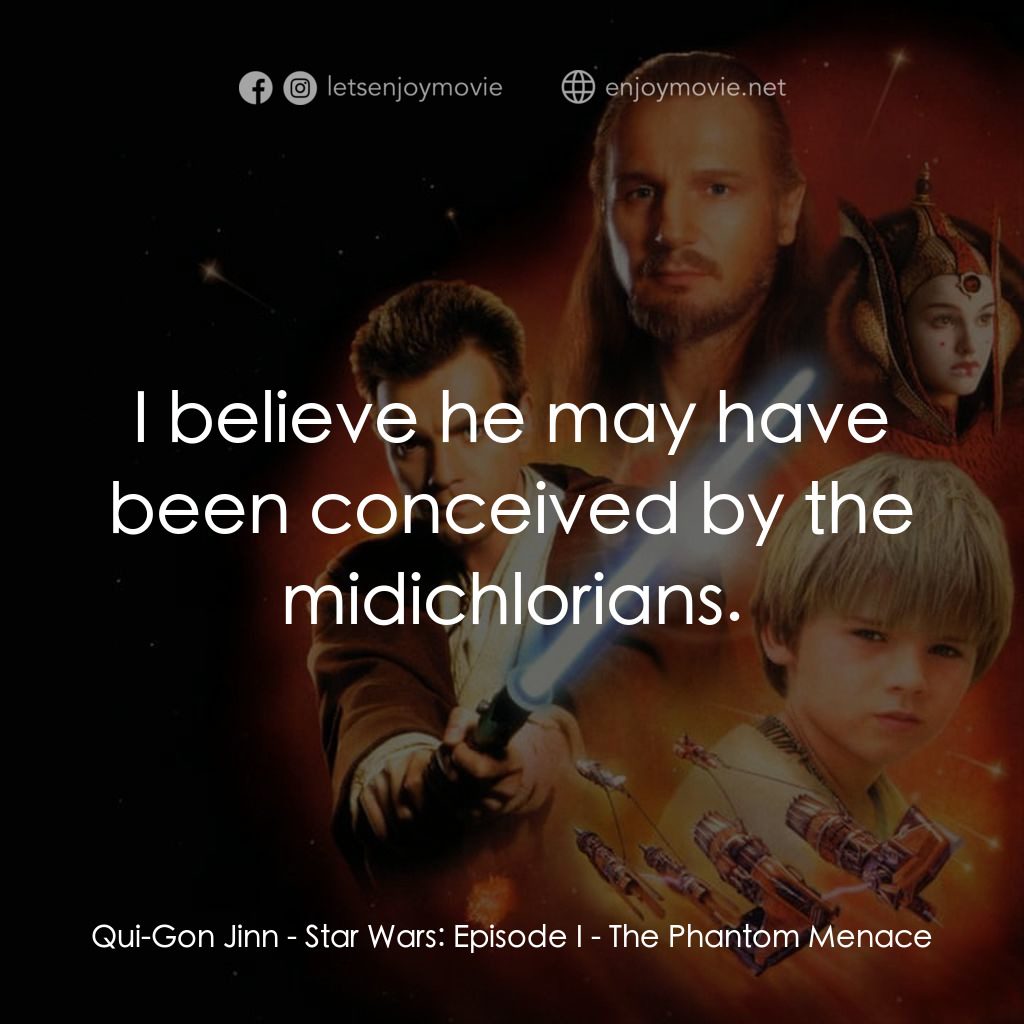 星球大戰前傳：魅影危機電影對白：Qui-Gon Jinn: I believe he may have been conceived by the midichlorians.