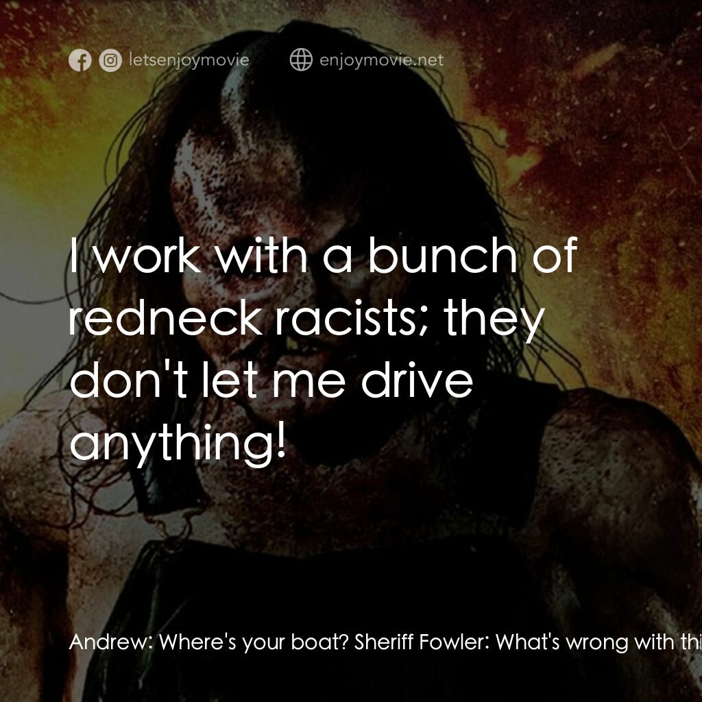 《鬼斧魔差3》經典台詞：Andrew:  Where's your boat? Sheriff Fowler:  W ...