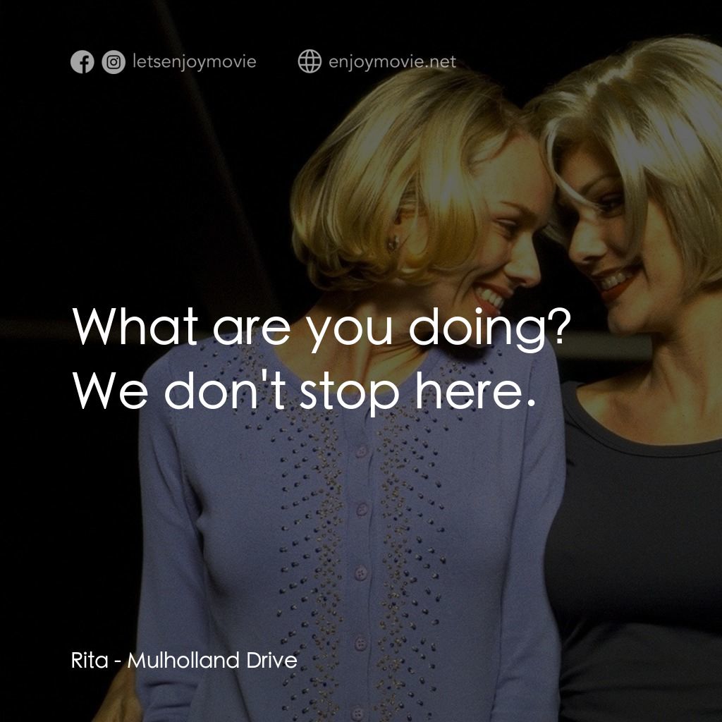 穆荷蘭大道電影對白：Rita: What are you doing? We don't stop here.