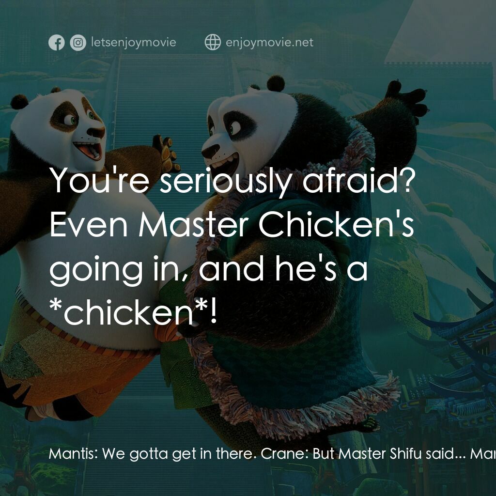 功夫熊貓 3電影對白：Mantis:  We gotta get in there. Crane:  But Master Shifu said... Mantis:  You're 